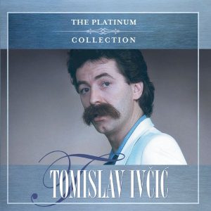 TOMISLAV IVČIĆ – THE PLATINUM COLLECTION