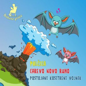 BAKINE PRIČE – PALČICA / CAREVO NOVO RUHO / POSTOJANI KOSITRENI VOJNIK