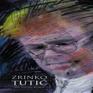 ZRINKO TUTIĆ – NA SVOJU RUKU