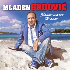 MLADEN GRDOVIĆ – SAMO MORE TO ZNA