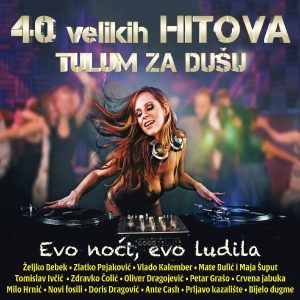 RAZNI IZVOĐAČI – 40 VELIKIH HITOVA – TULUM ZA DUŠU – EVO NOĆI, EVO LUDILA