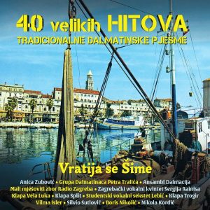 RAZNI IZVOĐAČI – 40 VELIKIH HITOVA – TRADICIONALNE DALMATINSKE PJESME – VRATIJA SE ŠIME