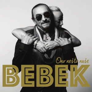 ŽELJKO BEBEK – ONO NEŠTO NAŠE