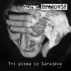 GORAN BREGOVIĆ – TRI PISMA IZ SARAJEVA