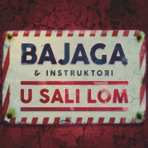 BAJAGA & INSTRUKTORI – U SALI LOM