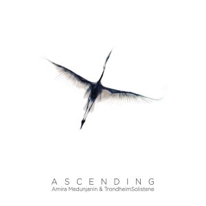AMIRA MEDUNJANIN & TRONDHEIMSOLISTENE – ASCENDING