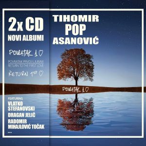 TIHOMIR POP ASANOVIĆ – POVRATAK PRVOJ LJUBAVI / RETURN TO THE FIRST LOVE