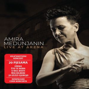 AMIRA MEDUNJANIN – LIVE AT ARENA (BD)