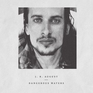 J.R. AUGUST – DANGEROUS WATERS