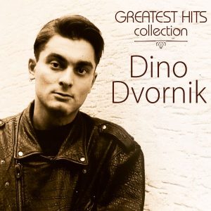 DINO DVORNIK – GREATEST HITS COLLECTION