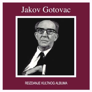 JAKOV GOTOVAC – JAKOV GOTOVAC (REIZDANJE)