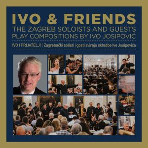 IVO I PRIJATELJI – ZAGREBAČKI SOLISTI I GOSTI SVIRAJU SKLADBE IVE JOSIPOVIĆA
