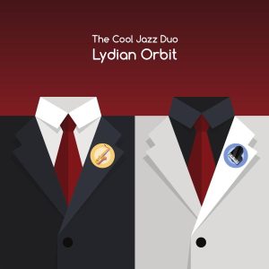THE COOL JAZZ DUO – LYDIAN ORBIT