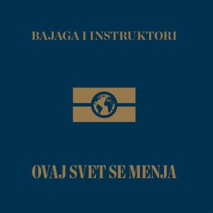 BAJAGA & INSTRUKTORI – OVAJ SVET SE MENJA