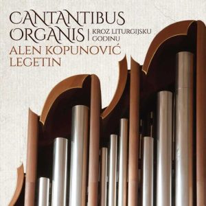 ALEN KOPUNOVIĆ LEGETIN – CANTANTIBUS ORGANIS