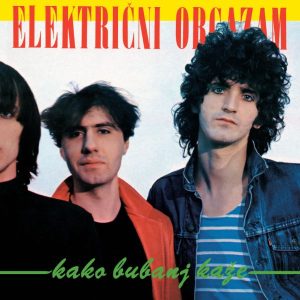 ELEKTRIČNI ORGAZAM – KAKO BUBANJ KAŽE (LP)