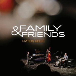 MATIJA DEDIĆ – FAMILY & FRIENDS