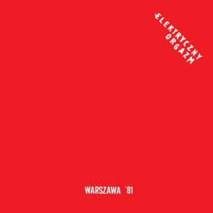 ELEKTRIČNI ORGAZAM – WARSZAWA ’81 (LP)