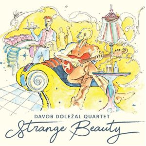 DAVOR DOLEŽAL QUARTET – STRANGE BEAUTY