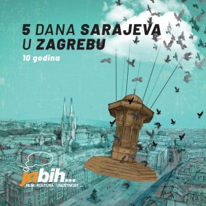RAZNI IZVOĐAČI – JA BIH… 5 DANA SARAJEVA U ZAGREBU