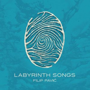 FILIP PAVIĆ – LABYRINTH SONGS