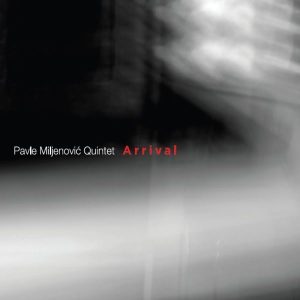 PAVLE MILJENOVIĆ QUINTET – ARRIVAL