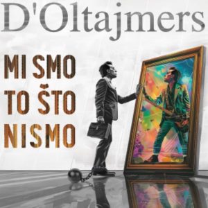 D’OLTAJMERS – MI SMO TO ŠTO NISMO