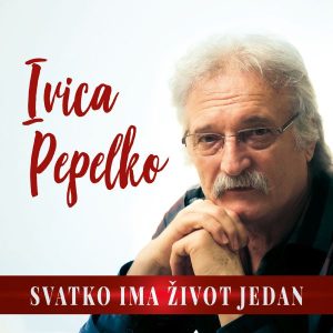 IVICA PEPELKO – SVATKO IMA ŽIVOT JEDAN