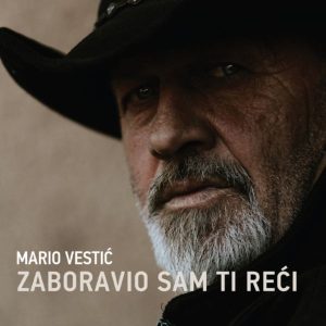 MARIO VESTIĆ – ZABORAVIO SAM TI REĆI