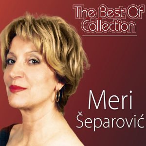 MERI ŠEPAROVIĆ – THE BEST OF COLLECTION
