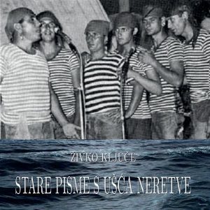 ŽIVKO KLJUČE – STARE PISME S UŠĆE NERETVE