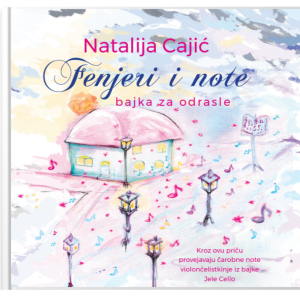 NATALIJA CAJIĆ – FENJERI I NOTE (BAJKA ZA ODRASLE)