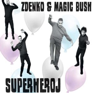 ZDENKO & MAGIC BUSH – SUPERHEROJ