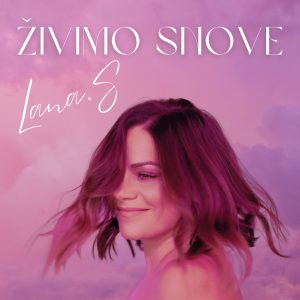 LANA S – ŽIVIMO SNOVE