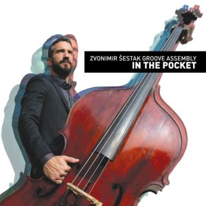 ZVONIMIR ŠESTAK GROOVE ASSEMBLY – IN THE POCKET