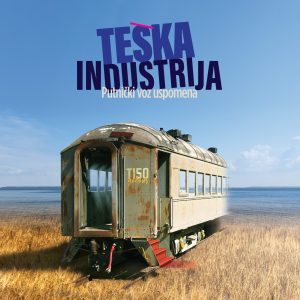 TEŠKA INDUSTRIJA – PUTNIČKI VOZ USPOMENA (LP)