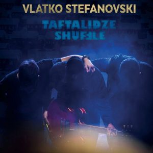VLATKO STEFANOVSKI – TAFTALIDZE SHUFFLE